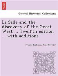 La Salle and the Discovery of the Great West ... Twelfth Edition ... with Additions.