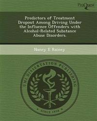 Predictors of Treatment Dropout Among Driving Under the Influence Offenders with Alcohol-Related Substance Abuse Disorders.