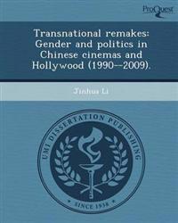 Transnational remakes: Gender and politics in Chinese cinemas and Hollywood (1990--2009).