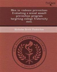 Men in violence prevention: Evaluating a sexual assault prevention program targeting college fraternity men.