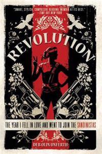 Revolution: The Year I Fell in Love and Went to Join the Sandinistas