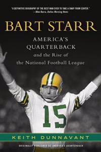 Bart Starr: America's Quarterback and the Rise of the National Football League