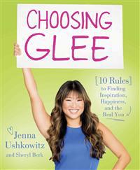 Choosing Glee: 10 Rules to Finding Inspiration, Happiness, and the Real You
