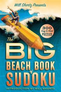 Will Shortz Presents the Big Beach Book of Sudoku: 300 Easy to Hard Puzzles
