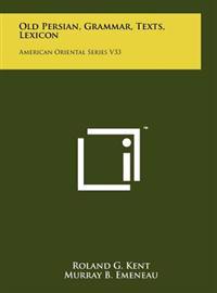 Old Persian, Grammar, Texts, Lexicon: American Oriental Series V33