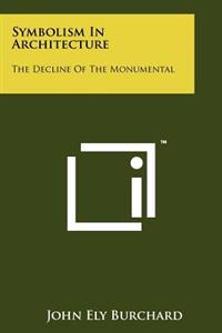 Symbolism in Architecture: The Decline of the Monumental