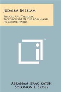 Judaism in Islam: Biblical and Talmudic Backgrounds of the Koran and Its Commentaries: Suras II and III