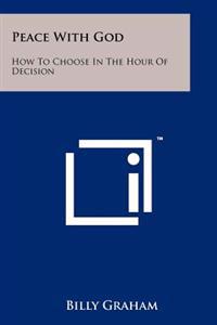 Peace with God: How to Choose in the Hour of Decision