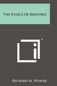 The Ethics of Rhetoric