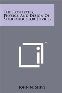 The Properties, Physics, and Design of Semiconductor Devices