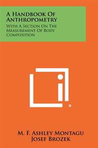 A Handbook of Anthropometry: With a Section on the Measurement of Body Composition