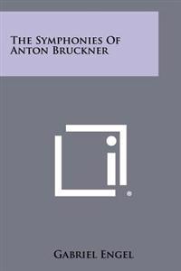 The Symphonies of Anton Bruckner
