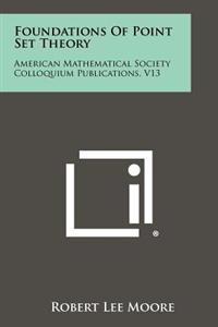 Foundations of Point Set Theory: American Mathematical Society Colloquium Publications, V13