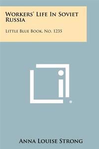 Workers' Life in Soviet Russia: Little Blue Book, No. 1235
