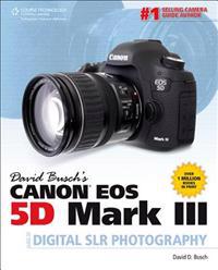 David Busch's Canon EOS 5D Mark III Guide to Digital SLR Photography