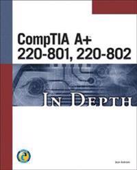 CompTIA A+ 220-801, 220-802 in Depth