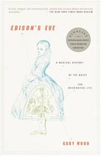 Edison's Eve: A Magical History of the Quest for Mechanical Life