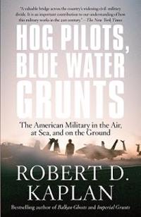 Hog Pilots, Blue Water Grunts: The American Military in the Air, at Sea, and on the Ground