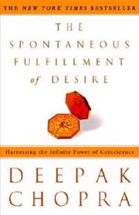 The Spontaneous Fulfillment of Desire: Harnessing the Infinite Power of Coincidence