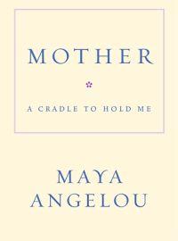Mother: A Cradle to Hold Me