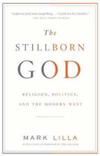 The Stillborn God: Religion, Politics, and the Modern West