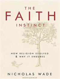 The Faith Instinct: How Religion Evolved & Why It Endures
