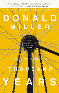 A Million Miles in a Thousand Years: How I Learned to Live a Better Story