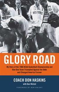 Glory Road: My Story of the 1966 NCAA Basketball Championship and How One Team Triumphed Against the Odds and Changed America Fore
