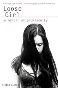 Loose Girl: A Memoir of Promiscuity