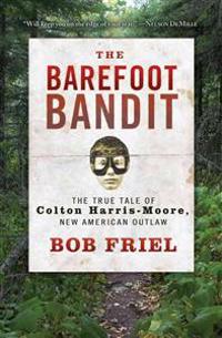 The Barefoot Bandit: The True Tale of Colton Harris-Moore, New American Outlaw