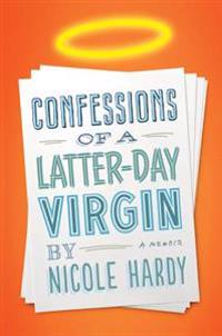Confessions of a Latter-Day Virgin: A Memoir