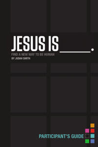 Jesus Is _______. Participant's Guide