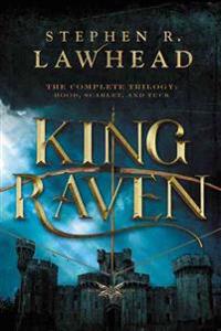 King Raven: The Complete Trilogy: Hood, Scarlet, and Tuck