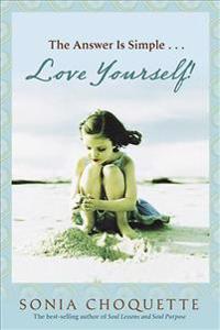The Answer Is Simple...: Love Yourself, Live Your Spirit!
