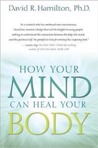 How Your Mind Can Heal Your Body