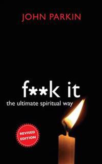 F**k It: The Ultimate Spiritual Way
