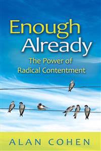 Enough Already: The Power of Radical Contentment