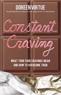 Constant Craving: What Your Food Cravings Mean and How to Overcome Them