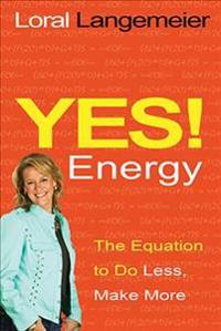 Yes! Energy: The Equation to Do Less, Make More