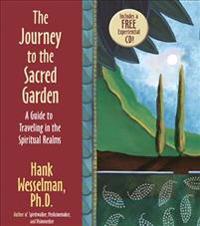 The Journey to the Sacred Garden: A Guide to Traveling in the Spiritual Realms [With CD (Audio)]