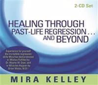 Healing Through Past-life Regression...and Beyond