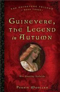 Guinevere, the Legend in Autumn: Book Three of the Guinevere Trilogy
