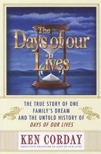 The Days of Our Lives: The True Story of One Family's Dream and the Untold History of Days of Our Lives
