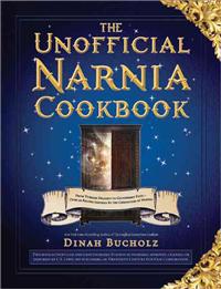 The Unofficial Narnia Cookbook: From Turkish Delight to Gooseberry Fool: Over 150 Recipes Inspired by the Chronicles of Narnia