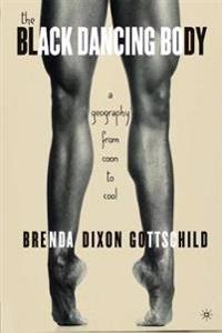 The Black Dancing Body: A Geography from Coon to Cool