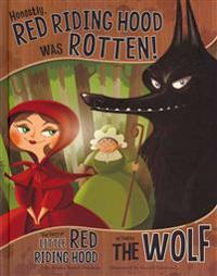 Honestly, Red Riding Hood Was Rotten!: The Story of Little Red Riding Hood as Told by the Wolf