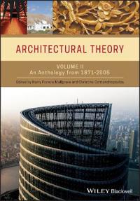 Architectural Theory, Volume 2: An Anthology from 1871-2005