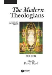 The Modern Theologians: Volume II: An Anthology from 1871 to 2005