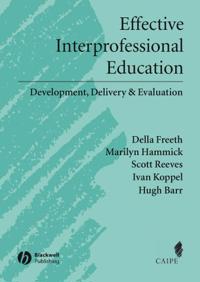 Effective Interprofessional Education: Development, Delivery, and Evaluatio
