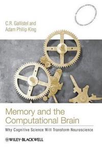 Memory and the Computational Brain: Why Cognitive Science Will Transform Neuroscience